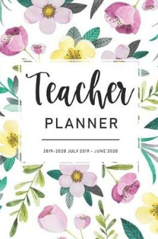 Cover of Teacher Planner 2019-2020 July 2019 - July 2020