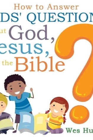 Cover of How to Answer Kids' Questions about God, Jesus, and the Bible