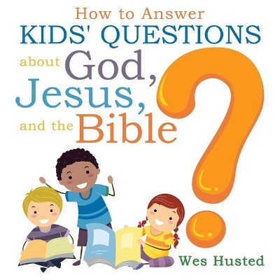 Book cover for How to Answer Kids' Questions about God, Jesus, and the Bible