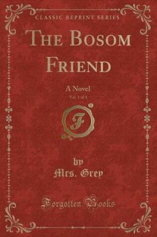 Cover of The Bosom Friend, Vol. 1 of 3