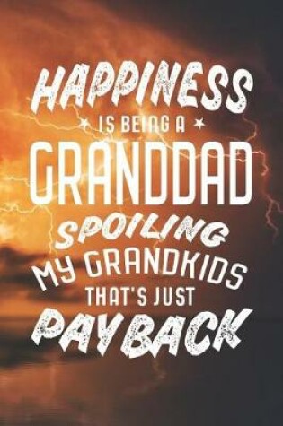 Cover of Happiness Is Being A Granddad Spoiling My Grandkids That's Just Payback