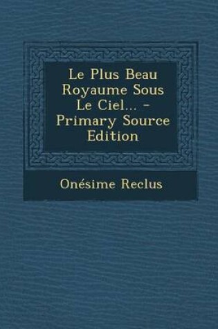 Cover of Le Plus Beau Royaume Sous Le Ciel... - Primary Source Edition