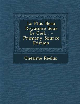 Book cover for Le Plus Beau Royaume Sous Le Ciel... - Primary Source Edition