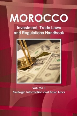 Cover of Morocco Investment, Trade Laws and Regulations Handbook Volume 1 Strategic Information and Basic Laws