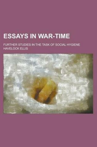 Cover of Essays in War-Time; Further Studies in the Task of Social Hygiene