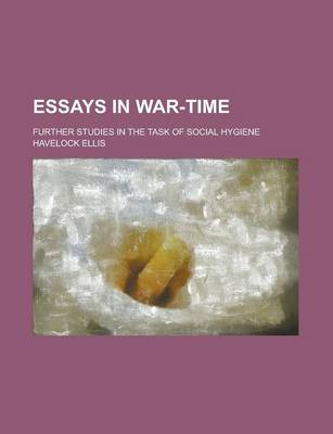 Book cover for Essays in War-Time; Further Studies in the Task of Social Hygiene