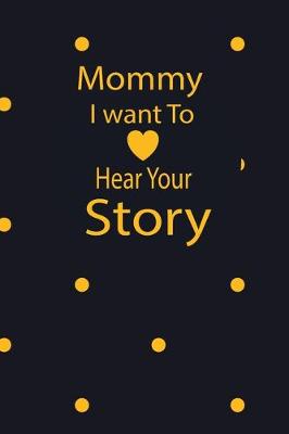 Book cover for mommy I want to hear your story