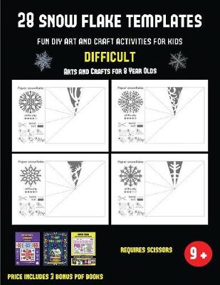 Cover of Arts and Crafts for 8 Year Olds (28 snowflake templates - Fun DIY art and craft activities for kids - Difficult)`