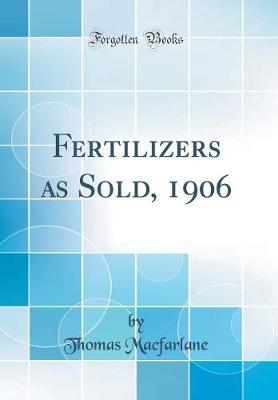 Book cover for Fertilizers as Sold, 1906 (Classic Reprint)