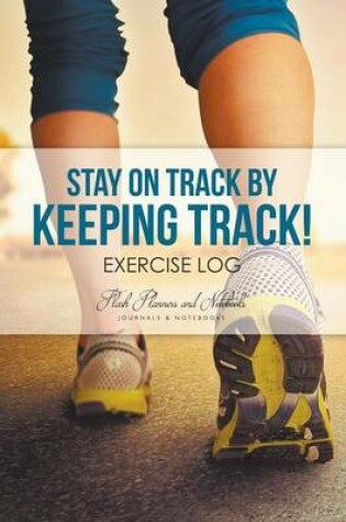 Cover of Stay on Track by Keeping Track! Exercise Log