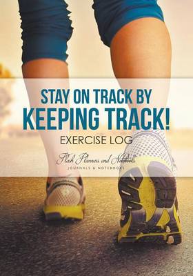 Book cover for Stay on Track by Keeping Track! Exercise Log