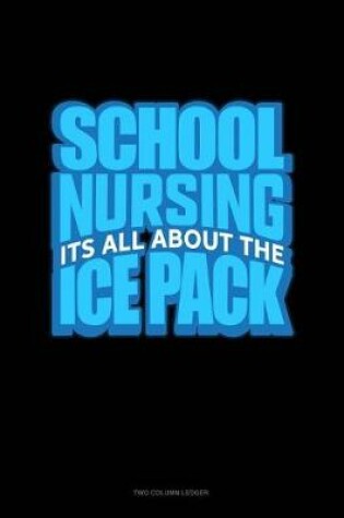 Cover of School Nursing It's All about the Ice Pack