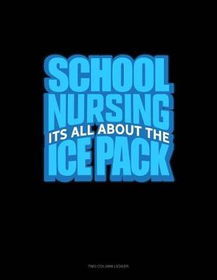 Cover of School Nursing It's All about the Ice Pack