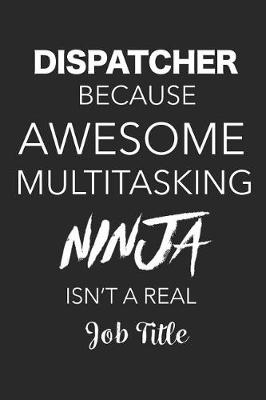 Book cover for Dispatcher Because Awesome Multitasking Ninja Isn't A Real Job Title