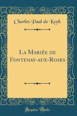 Cover of La Mariée de Fontenay-aux-Roses (Classic Reprint)
