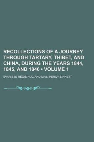 Cover of Recollections of a Journey Through Tartary, Thibet, and China, During the Years 1844, 1845, and 1846 (Volume 1)