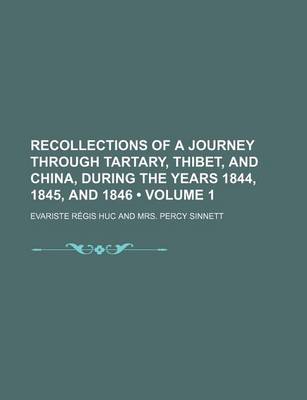 Book cover for Recollections of a Journey Through Tartary, Thibet, and China, During the Years 1844, 1845, and 1846 (Volume 1)