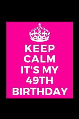 Cover of I Can't Keep Calm It's My 49th Birthday