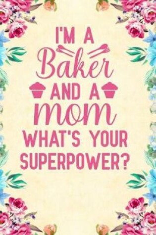 Cover of I'm a Baker And A Mom What's Your Superpower