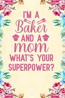 Book cover for I'm a Baker And A Mom What's Your Superpower