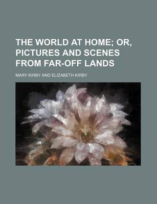 Book cover for The World at Home; Or, Pictures and Scenes from Far-Off Lands