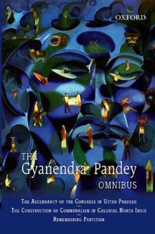 Cover of The Gyanendra Pandey Omnibus: Comprising The Ascendancy of Congress in