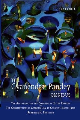 Book cover for The Gyanendra Pandey Omnibus: Comprising The Ascendancy of Congress in