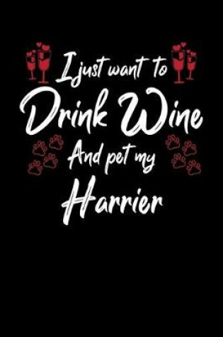 Cover of I Just Wanna Drink Wine And Pet My Harrier