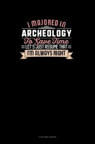 Cover of I Majored In Archeology To Save Time Let's Just Assume That I'm Always Right