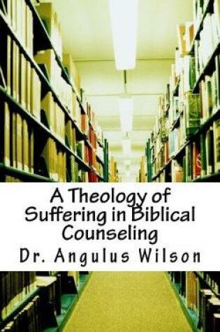 Cover of A Theology of Suffering in Biblical Counseling