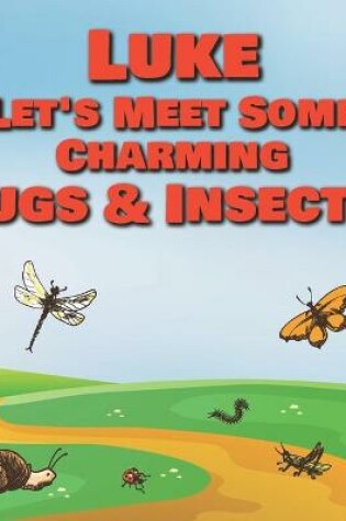 Cover of Luke Let's Meet Some Charming Bugs & Insects!