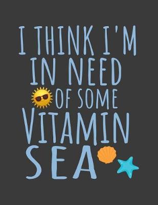 Book cover for I think I'm in need of some Vitamin Sea