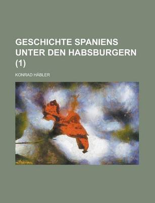 Book cover for Geschichte Spaniens Unter Den Habsburgern (1 )