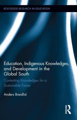 Cover of Education, Indigenous Knowledge, and Development in the Global South: Contesting Knowledges for a Sustainable Future