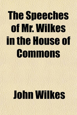 Book cover for The Speeches of Mr. Wilkes in the House of Commons