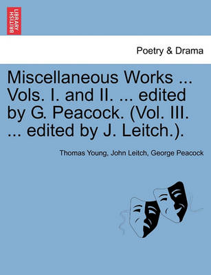 Book cover for Miscellaneous Works ... Vols. I. and II. ... Edited by G. Peacock. (Vol. III. ... Edited by J. Leitch.). Volume I