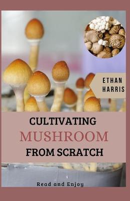 Book cover for Cultivating Mushroom from Scratch