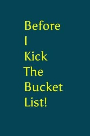 Cover of Before I Kick the Bucket List!