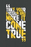 Book cover for Take Your Passion And Make it Come True