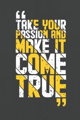 Book cover for Take Your Passion And Make it Come True