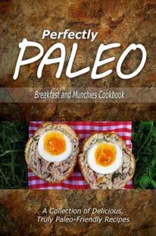 Cover of Perfectly Paleo - Breakfast and Munchies Cookbook