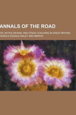 Cover of Annals of the Road; Or, Notes on Mail and Stage Coaching in Great Britain