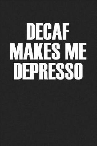 Cover of Decaf Makes Me Depresso