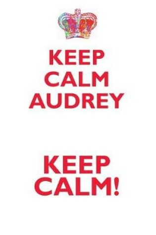 Cover of KEEP CALM AUDREY! AFFIRMATIONS WORKBOOK Positive Affirmations Workbook Includes