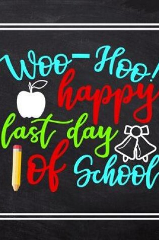 Cover of Woo Hoo Happy Last Day Of School