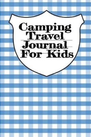 Cover of Camping Travel Journal For Kids