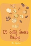 Book cover for Hello! 123 Salty Snack Recipes