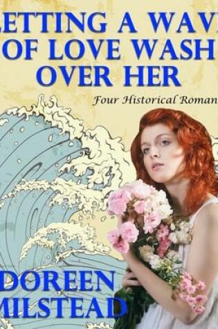 Cover of Letting a Wave of Love Wash Over Her: Four Historical Romances