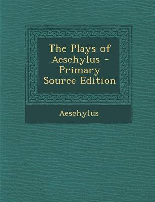 Book cover for The Plays of Aeschylus - Primary Source Edition