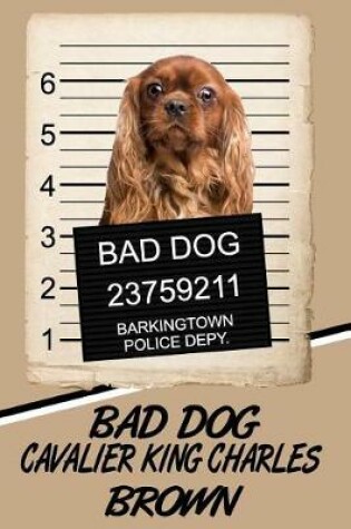 Cover of Bad Dog Cavalier King Charles Brown